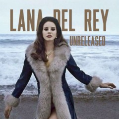 Unreleased Lana Del Rey