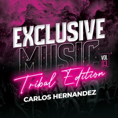 EXCLUSIVE MUSIC Vol. 3 (Tribal Edicion) - Carlos HDZ 2022 AVAILABLE