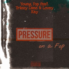 Pressure on a Fop (feat. Trizzy Lane & Lovey Kay) [Prod. TYS]