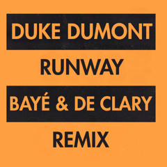 Duke Dumont - Runway (BAYÉ & De Clary Remix)