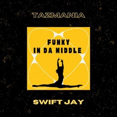 DJ Tazmania X Swift Jay x Ali MCK & IYZ - Funky In Da Middle