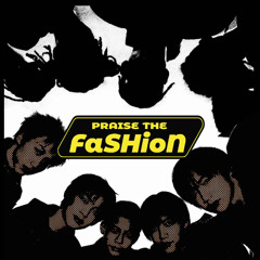 Praise the FaSHioN