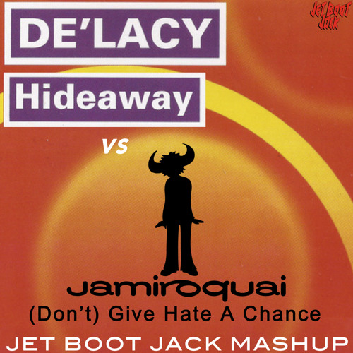 De'Lacy vs. Jamiroquai - Hideaway vs. (Don't) Give Hate A Chance (Jet Boot Jack Mash Up) DOWNLOAD!