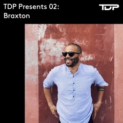 TDP Presents 02: Braxton