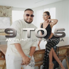AY HUNCHO x ALYSSA - 9 TO 5