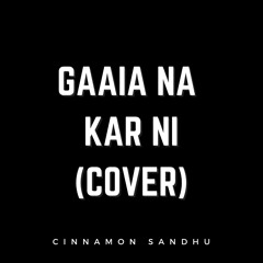Gaaia Na Kar Ni / Kamal Heer / Acoustic Cover / Cinnamon Sandhu