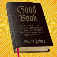 ✔Audiobook⚡️ Good Book: The Bizarre, Hilarious, Disturbing, Marvelous, and Inspiring Thing