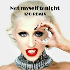 Not Myself Tonight - C. Aguilera (Izo Remix) FREE DOWNLOAD
