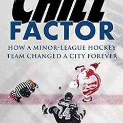 Get KINDLE 📭 Chill Factor: How a Minor-League Hockey Team Changed a City Forever by
