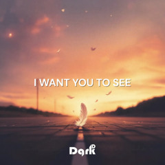 i want you to see