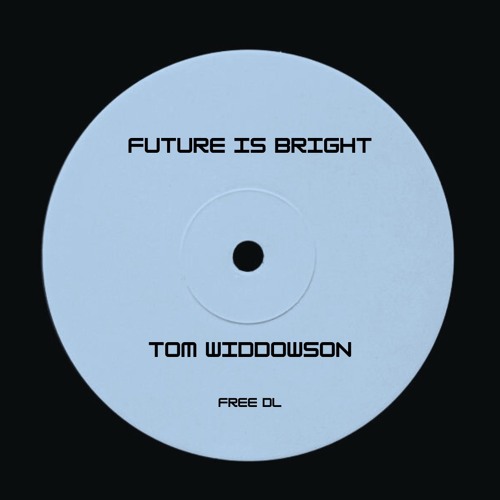 (FREE DOWNLOAD) Future Is Bright - Tom Widdowson