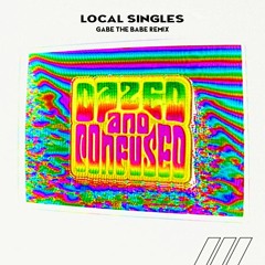 Local Singles - Dazed & Confused (Gabe the Babe Remix)