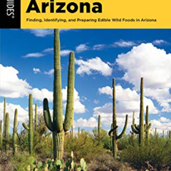 [FREE] EBOOK 💓 Foraging Arizona: Finding, Identifying, and Preparing Edible Wild Foo