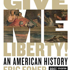 Read EBOOK 💑 Give Me Liberty!: An American History by  Eric Foner [PDF EBOOK EPUB KI