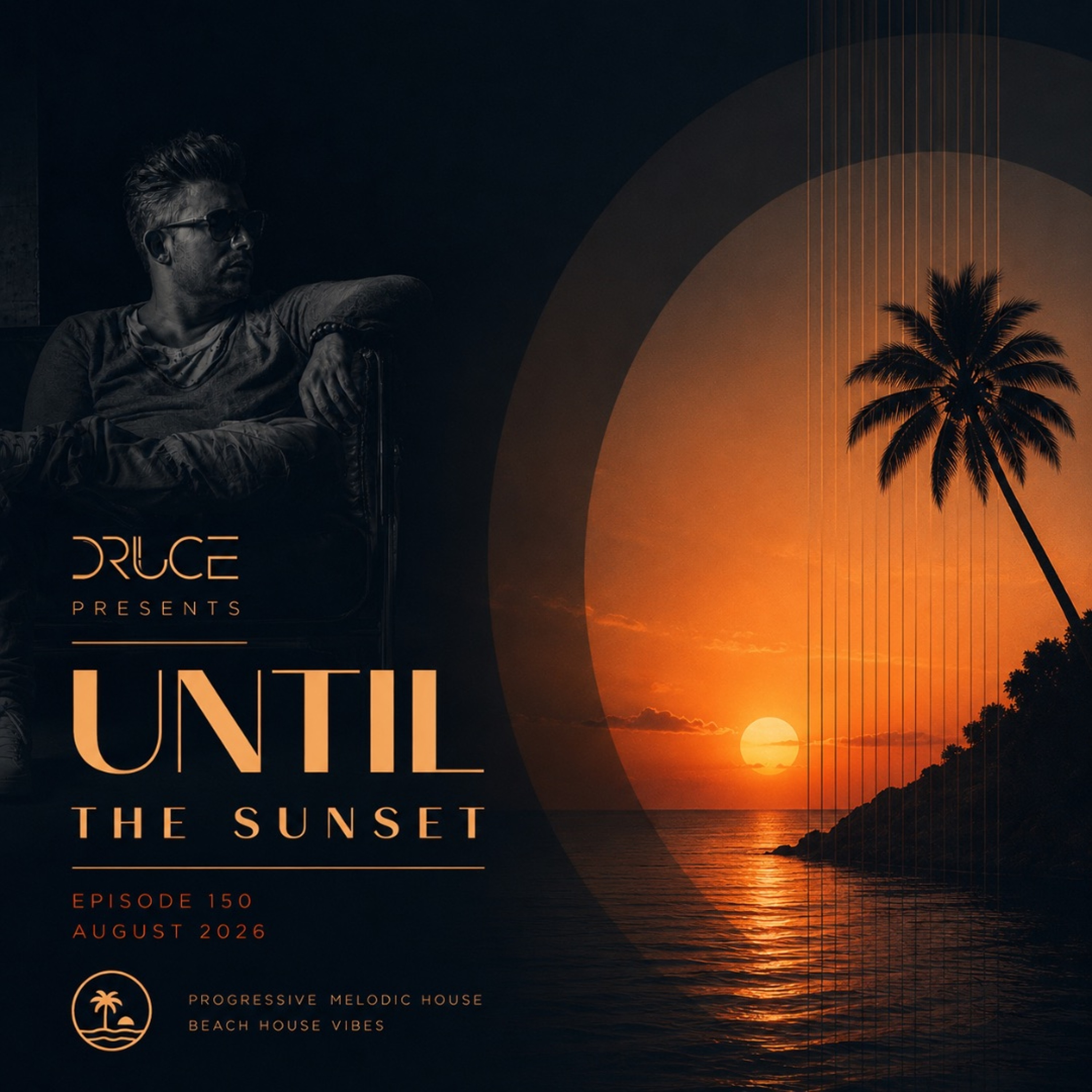 #150 UNTIL THE SUNSET by DRUCE | August 2026 | Melodic Progressive House Mix episode artwork