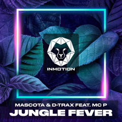 Mascota & D-Trax feat. Mc P - Jungle Fever (Radio Edit)[InMotion Records]