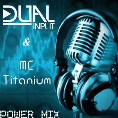 Dual Input & MC Titanium Present The Power Mix