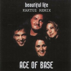 Ace Of Base - Beautiful Life (KaktuZ RemiX)