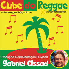 CLUBE DO REGGAE - PROGRAMA 26 - GABRIEL ASSAD