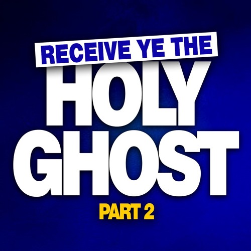Receive Ye The Holy Ghost 2