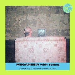 MEGANESIA w. Toiling - 25 March 2022