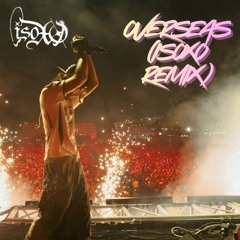 overseas (ISOxo Remix)