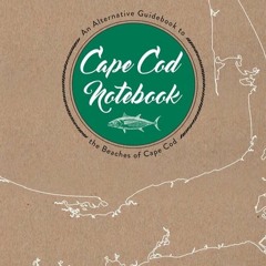 [PDF READ ONLINE] Cape Cod Notebook: An Alternative Guidebook to the Beaches of