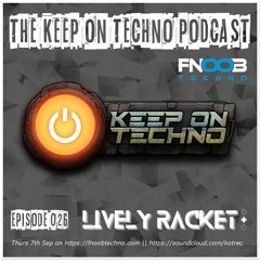 Keep On Techno Podcast 026 - Lively Racket