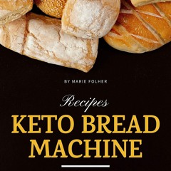 PDF/READ❤  Keto Bread Machine Recipes: 30 Easy, Healthy and Low-Carb Ketogenic B