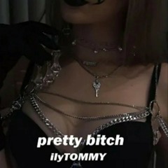 Pretty Bitch - ilyTOMMY