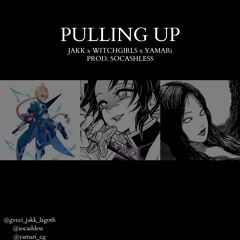 WITCHGIRLS x YAMARi x JAKK - PULLING UP PROD. SOCASHLESS