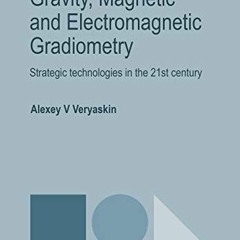View KINDLE 📖 Gravity, Magnetic and Electromagnetic Gradiometry: Strategic Technolog