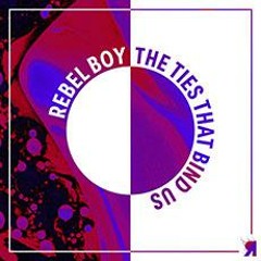 Premiere: Rebel Boy - The Ties That Bind Us [Respekt Recordings]
