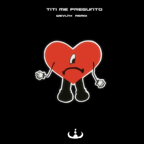 BAD BUNNY - TITI ME PREGUNTO (WEVLTH BAILE REMIX)