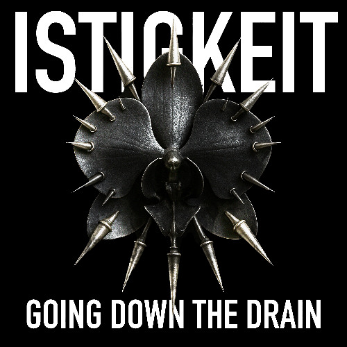 ISTIGKEIT - GOING DOWN THE DRAIN
