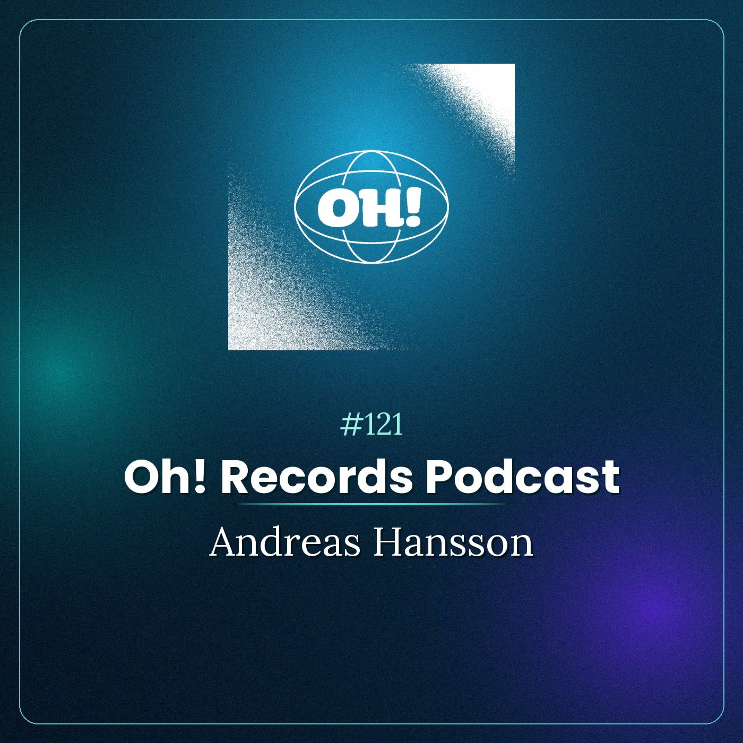Oh! Records Podcast #121 - Andreas Hansson episode artwork