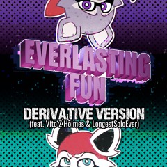 Everlasting Fun Derivative Version (feat. Vito Z Holmes & LongestSoloEver)