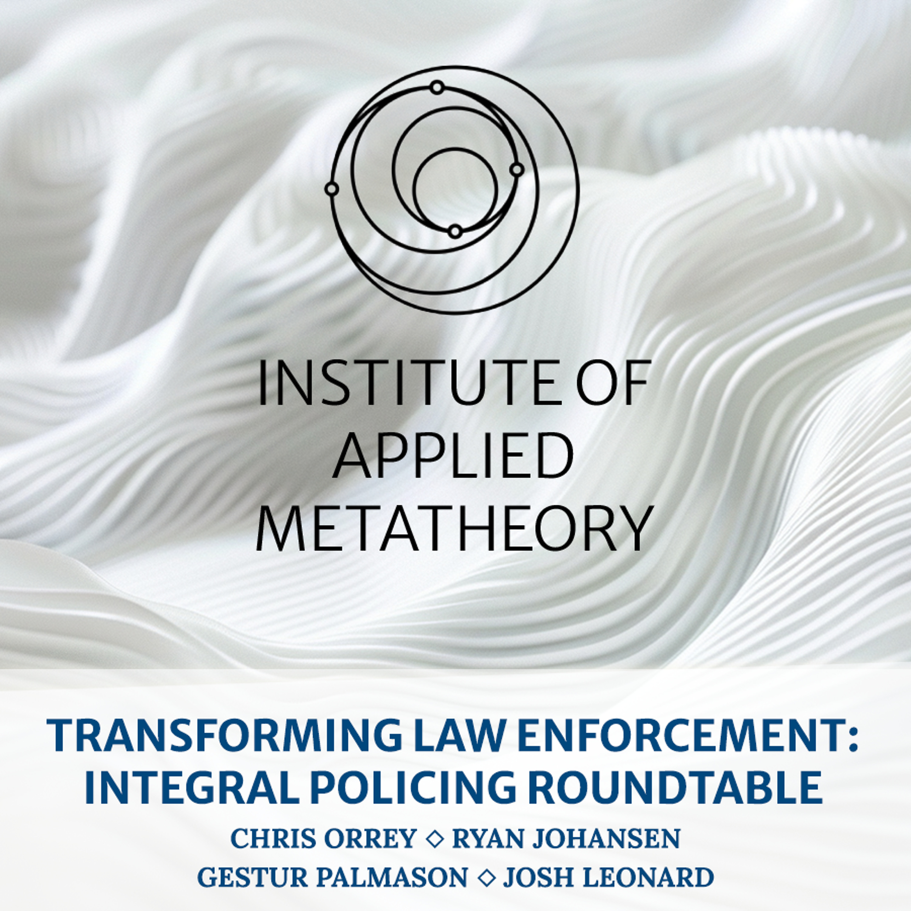 cover of episode Transforming Law Enforcement: Integral Policing Roundtable