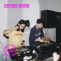 Crying Room MiX001: 2 Smooth Step & Danté (live)