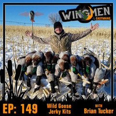 Wingmen EP 149: Wild Goose Jerky Kits with Brian Tucker