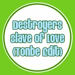 Destroyers - Slave Of Love (Tonbe Edit) - Free Download