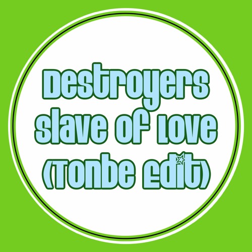 Destroyers - Slave Of Love (Tonbe Edit) - Free Download