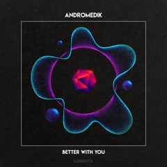 Andromedik - Better With You