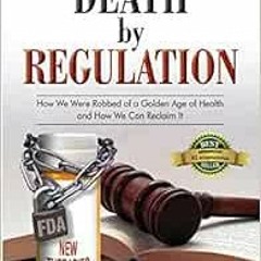 Get EBOOK EPUB KINDLE PDF Death by Regulation: How We Were Robbed of a Golden Age of