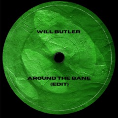Will Butler - Around the Bane (Edit)