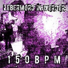 LEBERMORD IN WERDA(150BPM)
