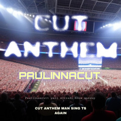Cut Anthem