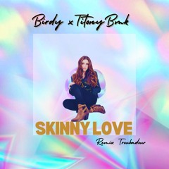 TitonyBMK X BIRDY - SKINNY LOVE [TROUBADOUR 2.0]