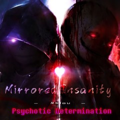 Mirrored Insanity Phase1 - Psychotic Determination[V12]