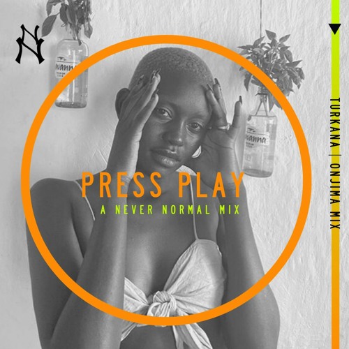 Press Play 012 - Turkana 'ONJIMA' • A Never Normal Mix